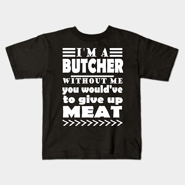 Butcher meat seller steak gift saying Kids T-Shirt by FindYourFavouriteDesign